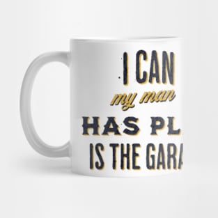 i can my man has plans in the garage Mug